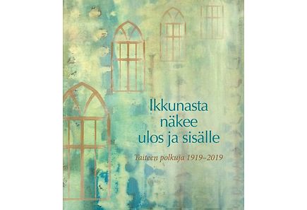 100-vuotisjuhlakirja: Ikkunasta näkee ulos ja sisälle - Taiteen polkuja 1919-2019 | Kristillinen Taideseura